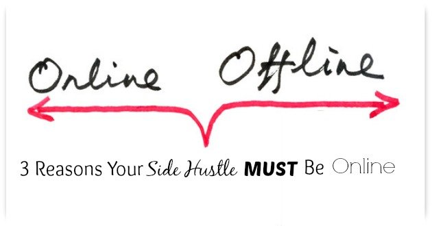 3 Reasons Your Side Hustle MUST Be Online