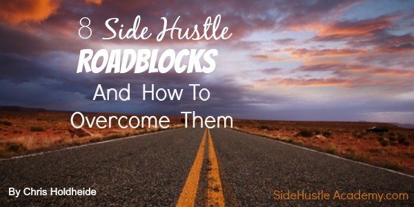 8 Side Hustle Roadblocks And How To Overcome Them