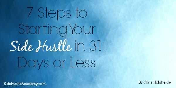 7 Steps to Starting Your First Side Hustle In 31 Days or Less