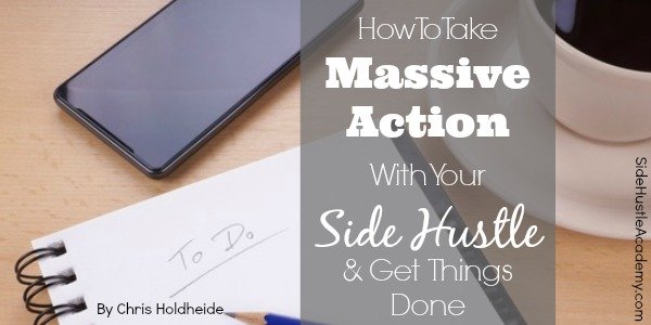 How to Take Massive Action with Your Side Hustle & Get Things Done