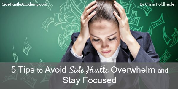 5 Tips to Avoid Side Hustle Overwhelm and Stay Focused