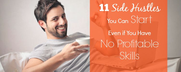 11 Side Hustles You Can Start Even if You Have No Profitable Skills 4