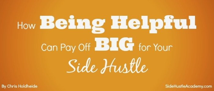 How Being Helpful Can Pay Off Big For Your Side Hustle
