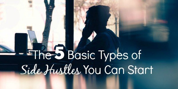 The 5 Basic Types of Side Hustles You Can Start