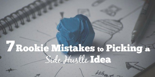7 Rookie Mistakes to Picking a Side Hustle Idea