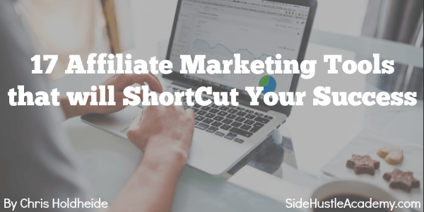 17 Affiliate Marketing Tools That Will Shortcut Your Success