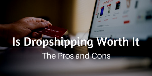 Is Dropshipping Worth It – 9 Pros and Cons to Consider Before You Start