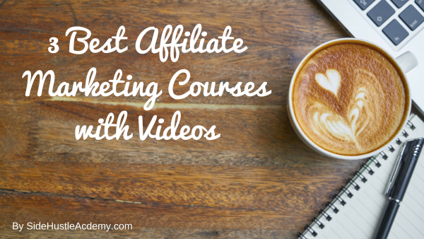 3 Best Affiliate Marketing Courses with Videos [2018]