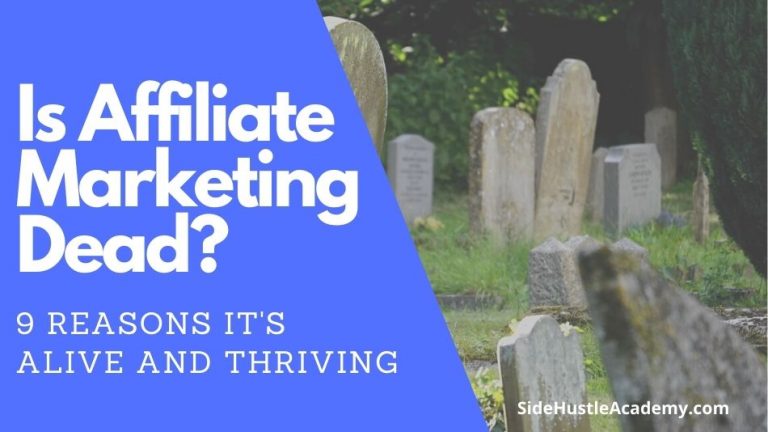 Is Affiliate Marketing Dead?  9 Reasons it’s Alive and Thriving